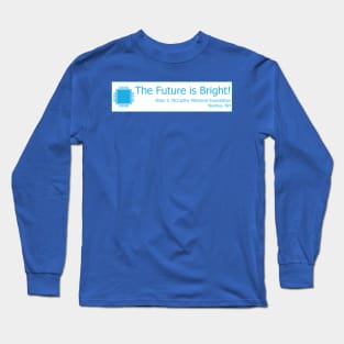 Technology - The Future is Bright! Long Sleeve T-Shirt